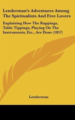 Lenderman's Adventures Among The Spiritualists And Free Lovers - Lenderman