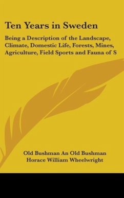 Ten Years In Sweden - An Old Bushman; Wheelwright, Horace William