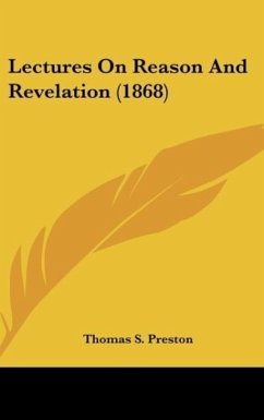 Lectures On Reason And Revelation (1868) - Preston, Thomas S.