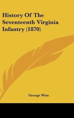 History Of The Seventeenth Virginia Infantry (1870) - Wise, George