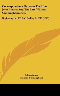 Correspondence Between The Hon. John Adams And The Late William Cunningham, Esq. - Adams, John; Cunningham, William
