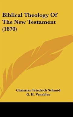 Biblical Theology Of The New Testament (1870) - Schmid, Christian Friedrich