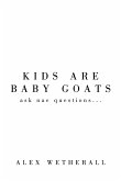 Kids Are Baby Goats Kids Are Baby Goats