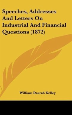 Speeches, Addresses And Letters On Industrial And Financial Questions (1872)