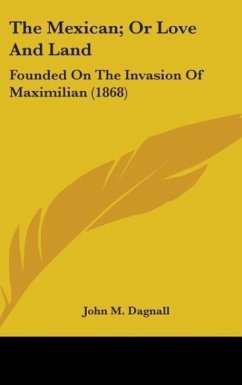 The Mexican; Or Love And Land - Dagnall, John M.
