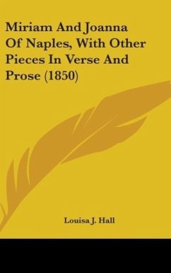 Miriam And Joanna Of Naples, With Other Pieces In Verse And Prose (1850) - Hall, Louisa J.