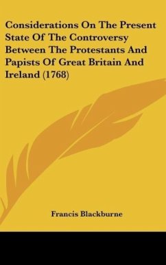 Considerations On The Present State Of The Controversy Between The Protestants And Papists Of Great Britain And Ireland (1768)