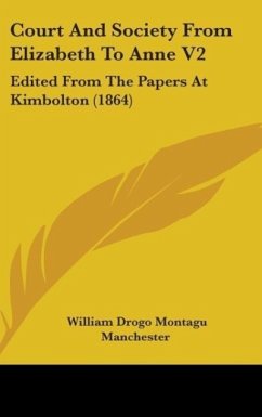 Court And Society From Elizabeth To Anne V2 - Manchester, William Drogo Montagu