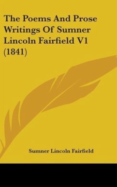 The Poems And Prose Writings Of Sumner Lincoln Fairfield V1 (1841) - Fairfield, Sumner Lincoln