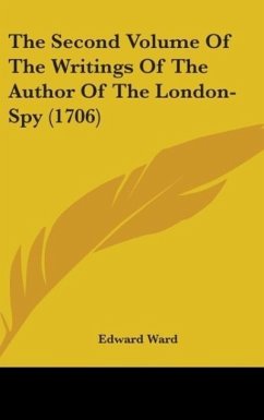 The Second Volume Of The Writings Of The Author Of The London-Spy (1706) - Ward, Edward