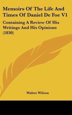 Memoirs Of The Life And Times Of Daniel De Foe V1 - Wilson, Walter