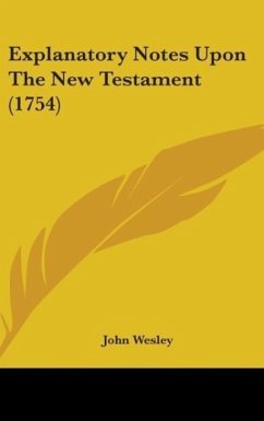 Explanatory Notes Upon The New Testament (1754) - Wesley, John