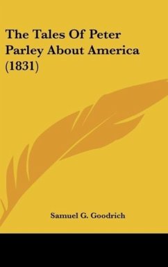 The Tales Of Peter Parley About America (1831) - Goodrich, Samuel G.