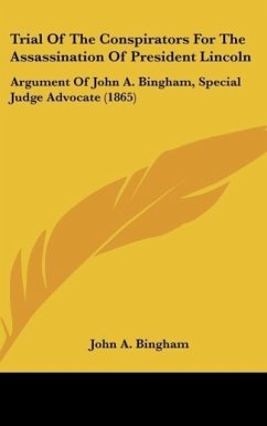 Trial Of The Conspirators For The Assassination Of President Lincoln - Bingham, John A.