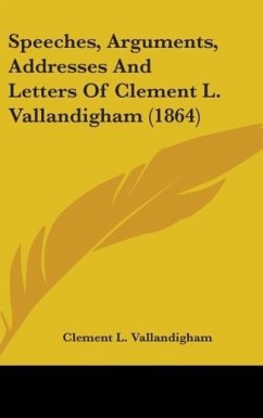Speeches, Arguments, Addresses And Letters Of Clement L. Vallandigham (1864) - Vallandigham, Clement L.