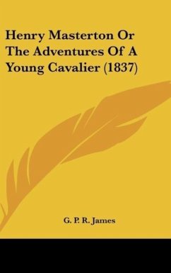 Henry Masterton Or The Adventures Of A Young Cavalier (1837) - James, G. P. R.