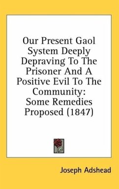 Our Present Gaol System Deeply Depraving To The Prisoner And A Positive Evil To The Community