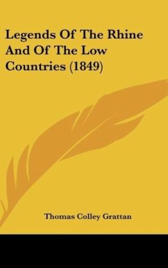 Legends Of The Rhine And Of The Low Countries (1849) - Grattan, Thomas Colley