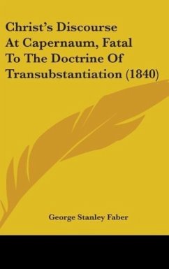 Christ's Discourse At Capernaum, Fatal To The Doctrine Of Transubstantiation (1840) - Faber, George Stanley