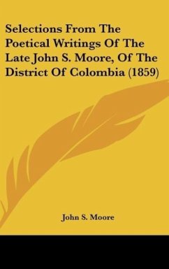 Selections From The Poetical Writings Of The Late John S. Moore, Of The District Of Colombia (1859)