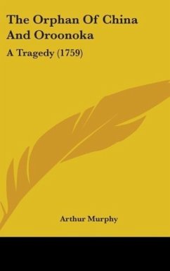 The Orphan Of China And Oroonoka - Murphy, Arthur