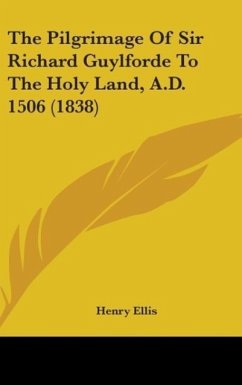 The Pilgrimage Of Sir Richard Guylforde To The Holy Land, A.D. 1506 (1838)