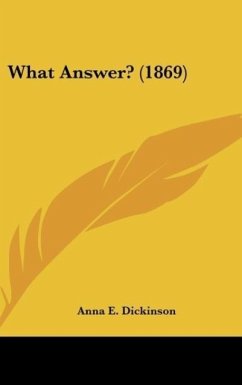 What Answer? (1869) - Dickinson, Anna E.