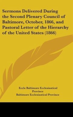 Sermons Delivered During The Second Plenary Council Of Baltimore, October, 1866, And Pastoral Letter Of The Hierarchy Of The United States (1866)