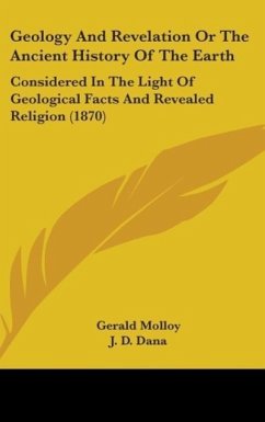 Geology And Revelation Or The Ancient History Of The Earth - Molloy, Gerald