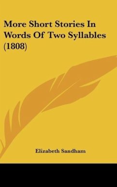 More Short Stories In Words Of Two Syllables (1808) - Elizabeth Sandham