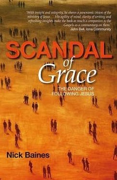 Scandal of Grace: The Danger of Following Jesus - Baines, Nick