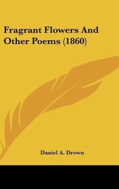 Fragrant Flowers And Other Poems (1860) - Drown, Daniel A.