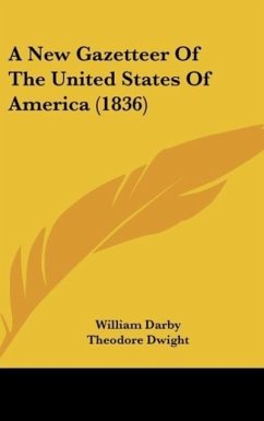 A New Gazetteer Of The United States Of America (1836) - Darby, William; Dwight, Theodore