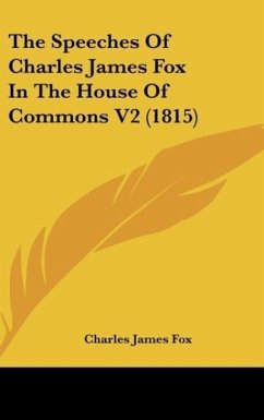 The Speeches Of Charles James Fox In The House Of Commons V2 (1815) - Fox, Charles James