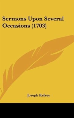 Sermons Upon Several Occasions (1703) - Kelsey, Joseph