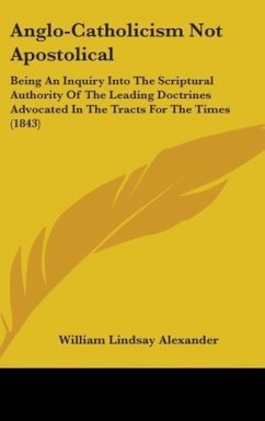 Anglo-Catholicism Not Apostolical - Alexander, William Lindsay