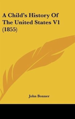 A Child's History Of The United States V1 (1855) - Bonner, John