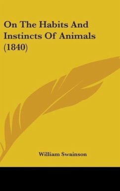 On The Habits And Instincts Of Animals (1840) - Swainson, William