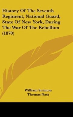 History Of The Seventh Regiment, National Guard, State Of New York, During The War Of The Rebellion (1870) - Swinton, William