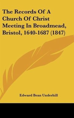 The Records Of A Church Of Christ Meeting In Broadmead, Bristol, 1640-1687 (1847)