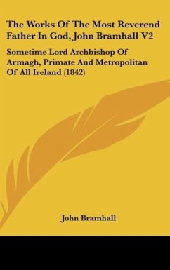 The Works Of The Most Reverend Father In God, John Bramhall V2