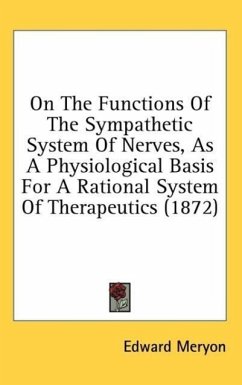 On The Functions Of The Sympathetic System Of Nerves, As A Physiological Basis For A Rational System Of Therapeutics (1872) - Meryon, Edward