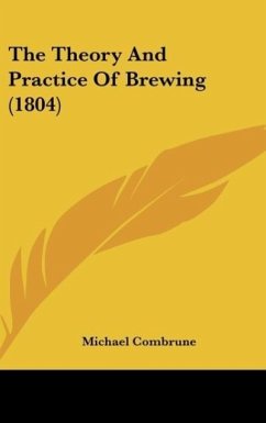 The Theory And Practice Of Brewing (1804) - Combrune, Michael