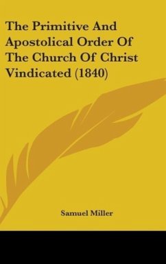 The Primitive And Apostolical Order Of The Church Of Christ Vindicated (1840) - Miller, Samuel