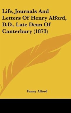 Life, Journals And Letters Of Henry Alford, D.D., Late Dean Of Canterbury (1873)