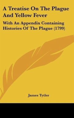 A Treatise On The Plague And Yellow Fever