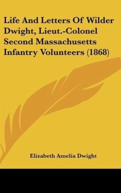 Life And Letters Of Wilder Dwight, Lieut.-Colonel Second Massachusetts Infantry Volunteers (1868)