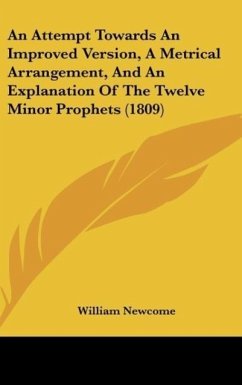 An Attempt Towards An Improved Version, A Metrical Arrangement, And An Explanation Of The Twelve Minor Prophets (1809) - Newcome, William
