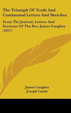 The Triumph Of Truth And Continental Letters And Sketches - Caughey, James