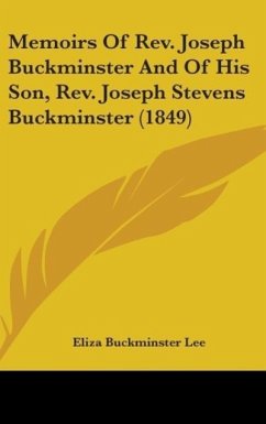 Memoirs Of Rev. Joseph Buckminster And Of His Son, Rev. Joseph Stevens Buckminster (1849)